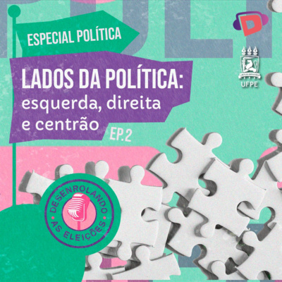 Desenrolando as eleições - Lados da política: esquerda, direita e centrão