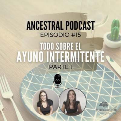 Todo sobre el Ayuno Intermitente. Parte I. Episodio 15.