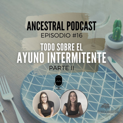 Todo sobre el ayuno intermitente. Parte II. Episodio 16.