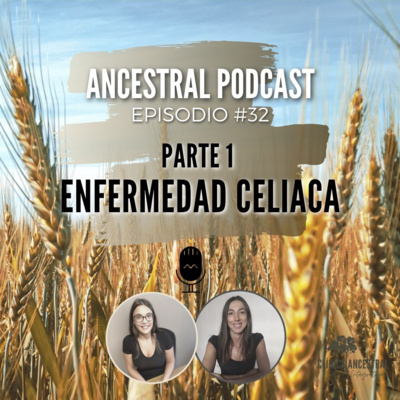 Enfermedad celiaca. Parte 1. Episodio 32.