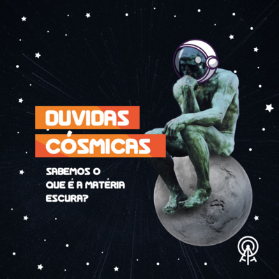 Dúvidas Cósmicas - Sabemos o que é a Matéria Escura? episode artwork