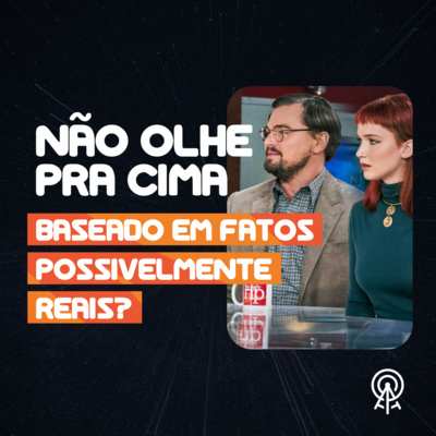 Não olhe para cima! Baseado em fatos possivelmente reais? episode artwork