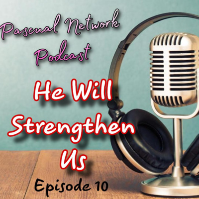 S1 Episode 10 : He Will Strengthen Us with Ms. Shiela Navarro