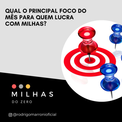 Qual o principal foco do mês para quem lucra com milhas?