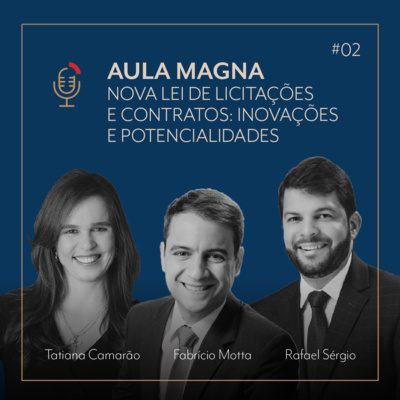 #02 Aula Magna | Nova Lei de Licitações e Contratos: inovações e potencialidades com Fabrício Motta, Tatiana Camarão e Rafael Sérgio