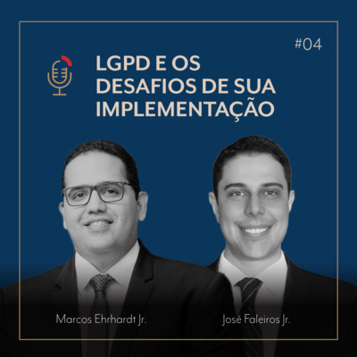 #04 ﻿LGPD e os desafios de sua implementação com Marcos Ehrhardt Jr. e José Faleiros Jr.