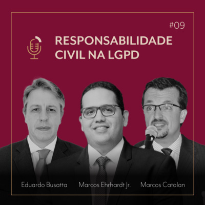 #09 Responsabilidade Civil na LGPD com Eduardo Busatta, Marcos Ehrhardt Jr. e Marcos Catalan