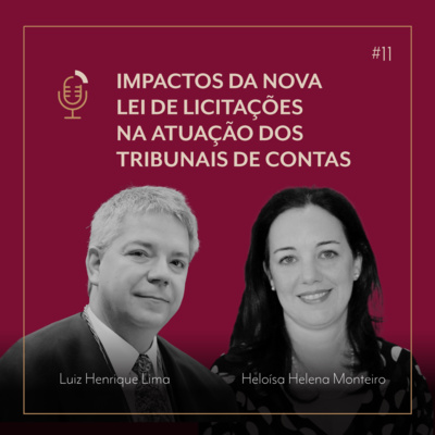 #11 Impactos da Nova Lei de Licitações na atuação dos Tribunais de Contas com Luiz Henrique Lima e Heloísa Helena Monteiro