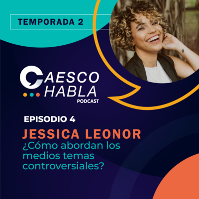 ¿Cómo abordan los medios temas controversiales? Invitada: Jessica Leonor