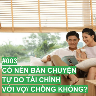 Có nên bàn chuyện tự do tài chính với vợ/ chồng không? #004