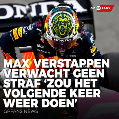 Max Verstappen verwacht geen straf: 'Zou het volgende keer weer doen' | GPFans News episode artwork