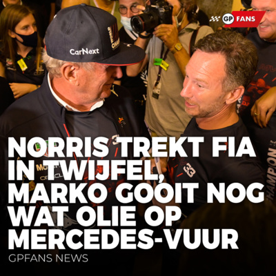 Norris trekt FIA in twijfel, Marko gooit nog wat olie op het Mercedes-vuur | GPFans News episode artwork