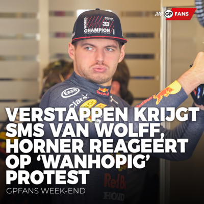 Verstappen krijgt opvallende sms van Wolff, Horner reageert op 'wanhopig' protest | GPFans Week-end episode artwork