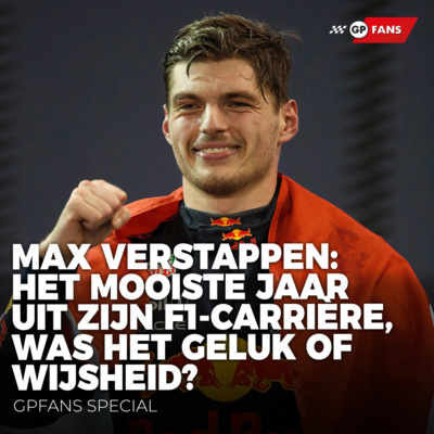 Max Verstappen: het mooiste jaar uit zijn F1-carrière, was het geluk of wijsheid? | GPFans Special episode artwork