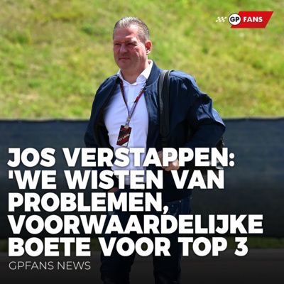 Jos Verstappen onthult: 'We wisten van problemen', voorwaardelijke boete van FIA voor top 3 | GPFans News episode artwork