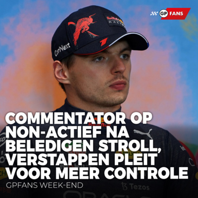 Commentator op non-actief na beledigen Stroll, Verstappen pleit voor meer controle | GPFans Week-end episode artwork