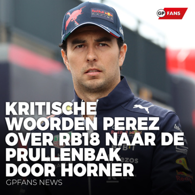 Kritische woorden Perez over RB18 naar de prullenbak verwezen door Horner | GPFans News episode artwork