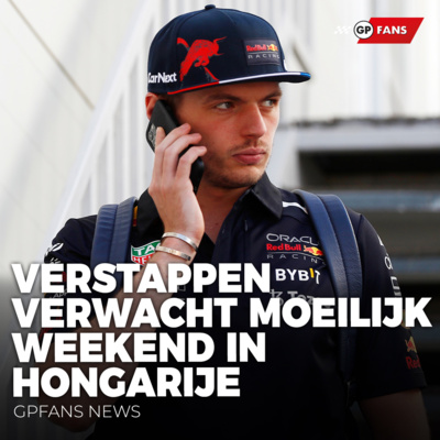 Verstappen verwacht moeilijk weekend in Hongarije | GPFans News episode artwork