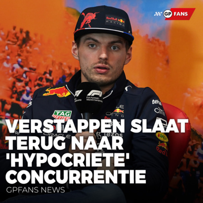 Verstappen slaat terug naar 'hypocriete' concurrentie: "Proberen ons af te remmen" | GPFans news episode artwork