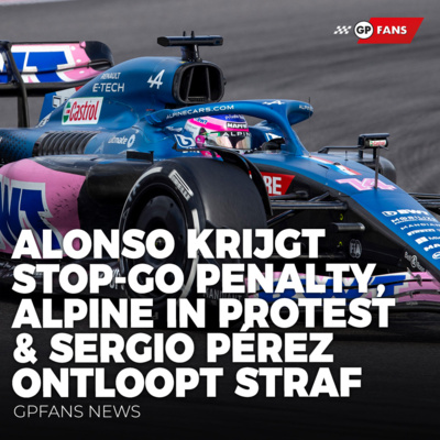 Alonso krijgt stop-go penalty, Alpine in protest & Sergio Pérez ontloopt straf | GPFans News episode artwork