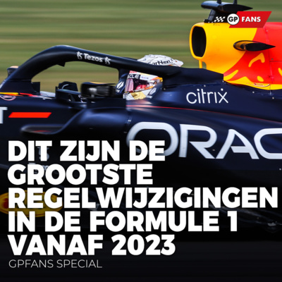 Dit zijn de grootste regelwijzigingen in de Formule 1 vanaf 2023 | GPFans Special episode artwork