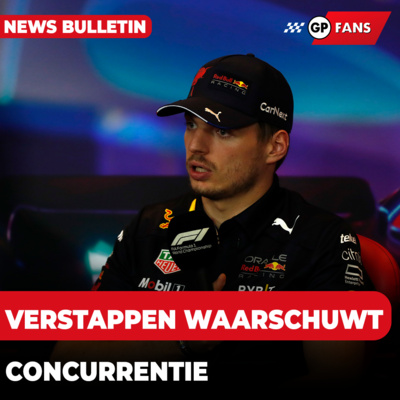 Verstappen waarschuwt concurrentie 'Zijn we nog sterker', Wolff wil "radicale veranderingen" episode artwork