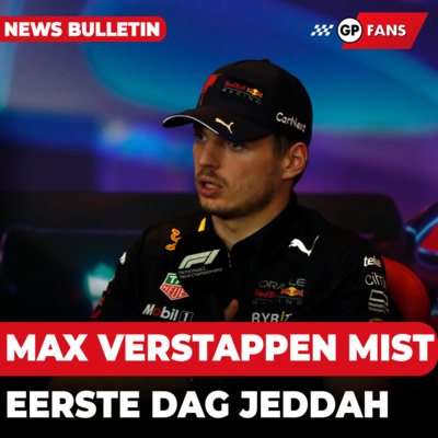 Max Verstappen mist eerste dag Jeddah | GPFans News episode artwork