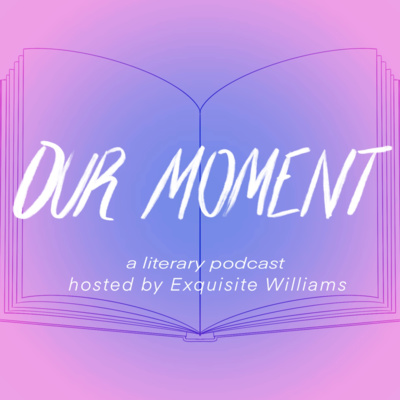 Our Moment: A Literary Podcast