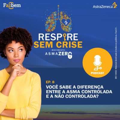 Podcast #RespireSemCrise - EP.8: Você sabe a diferença entre asma controlada e asma não controlada?