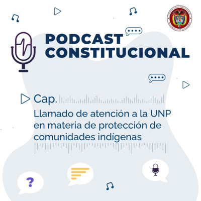 Llamado de atención a la UNP en materia de protección de comunidades indígenas episode artwork