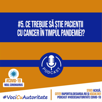 #VociCuAutoritate. Podcast COVID-19: Ce trebuie să știe pacienții cu cancer în această perioadă?