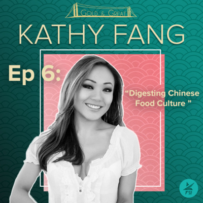 Episode 6: Digesting Chinese Food Culture w/ Chef Kathy Fang