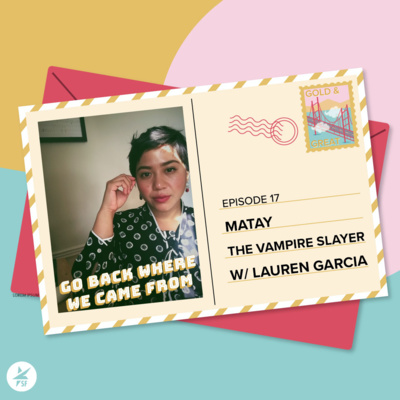 Episode 17: Matay the Vampire Slayer w/ Lauren Garcia