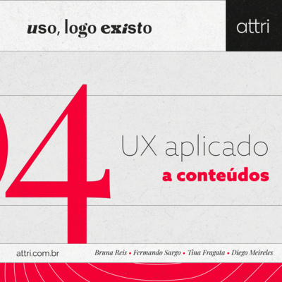 Uso, logo existo #04 - UX aplicado a conteúdos