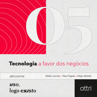 Uso, logo existo #05 - Tecnologia a favor dos negócios