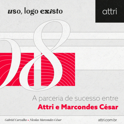 Uso, logo existo #08 - A parceria de sucesso entre Attri e Marcondes César