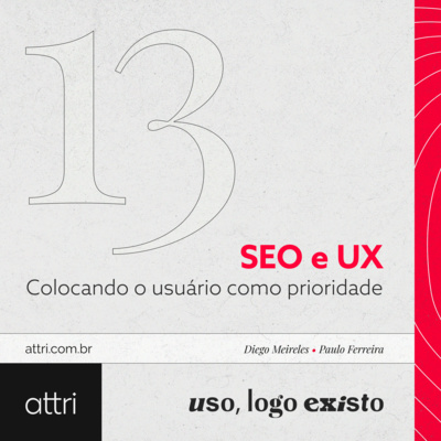 Uso, logo existo #13 - SEO e UX: Colocando o usuário como prioridade