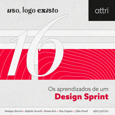 Uso, logo existo #16 - Os aprendizados de um Design Sprint