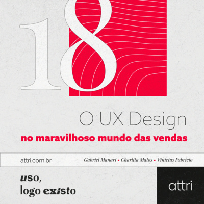 Uso, logo existo #18 - O UX Design no maravilhoso mundo das vendas