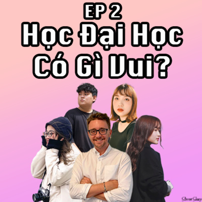 Episode 2: Học Đại Học Có Gì Vui? (Part 1)