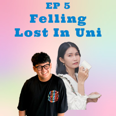 Episode 5: Felling Lost In Uni