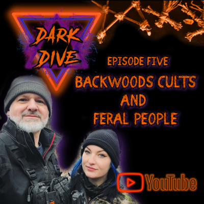 Ep.5 - Backwoods Cults & Feral People