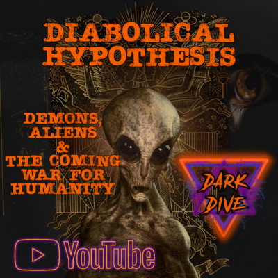 Ep.7 - The Diabolical Hypothesis: Demons, Aliens & The Coming War For Humanity