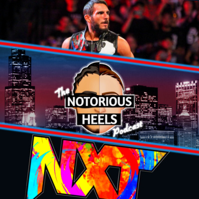 Johnny Gargano Leaving WWE? & NXT 2.0 Backstage Atmosphere! | Notorious Heels Podcast 75 |