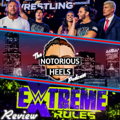 Tony Khan Takes Power Away from EVP's & Extreme Rules Predictions | Notorious Heels Podcast 77 |