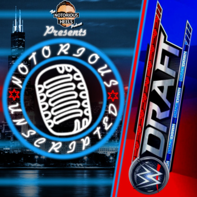 WWE Draft 2021 Review | Notorious Unscripted 60 Draft Edition |