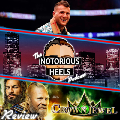 MJF Teases Going to WWE in 2024, Crown Jewel 2021 Review & More | Notorious Heels Podcast 80