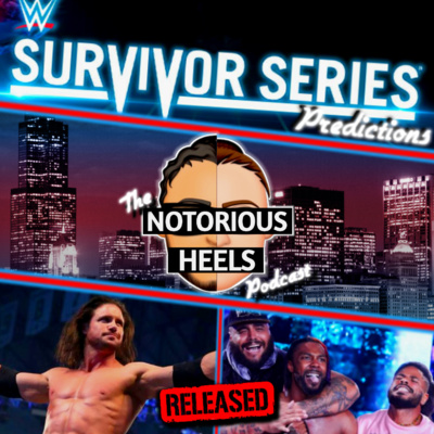 WWE Turning Black Thursday Into Every Other Thursday with More WWE Releases, Survivor Series 2021 Predictions & More! | Notorious Heels Podcast 84 |