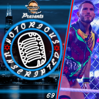 The Rebel Heart Takes It's Final Beat, In NXT | Notorious Unscripted 69 |