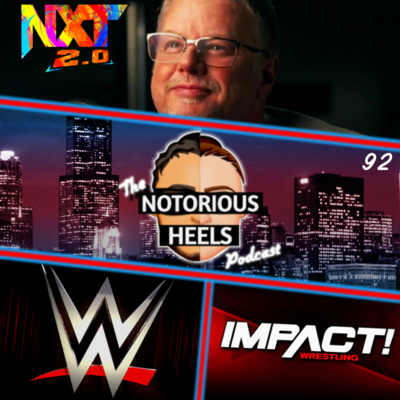 Bruce Prichard's NXT! WWE opening the Forbidden Door! & Who Cares? | Notorious Heels Podcast 92 |